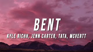 Kyle Richh X Jenn Carter X Tata X Mcvertt - Bent Lyrics