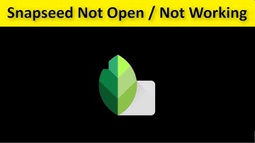 How To Fix Snapseed App Not Open / Not Working Android & Ios