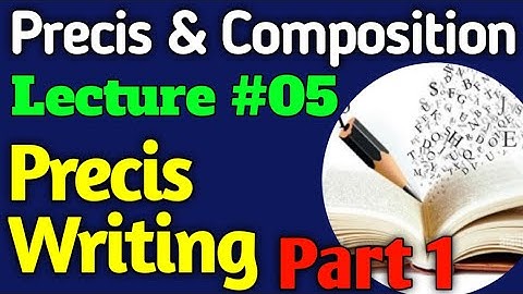 English Precis and Comp. | Lecture #05 - Precis Writing Part 1 for CSS UPSC PMS 