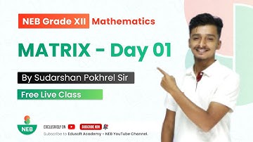 Matrix - Day 01 | NEB Grade 12  Mathematics by Sudarshan Sir @EdusoftNEB
