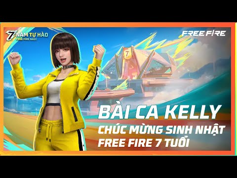 Bài ca Kelly | Chúc mừng sinh nhật Free Fire 7 tuổi