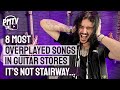 8 Most Overplayed Songs in Guitar Stores - It's NOT Stairway to Heaven!