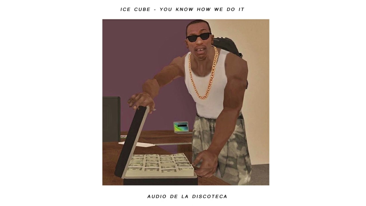 Ice Cube You Know How We Do It (Estás en