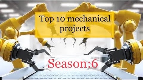 Top 10 Mechanical engineering final year projects season 6