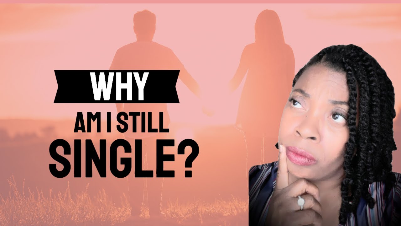 Why Am I Still Single 3 Main Reasons YouTube why-am-i-still-single-3-main-reasons-youtube