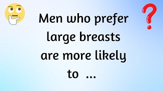 Men who prefer large breasts are more likely to... | Psychology Facts About Human Behavior
