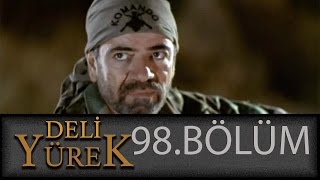 Deli Yürek 98Bölüm Tek Part İzle Hd