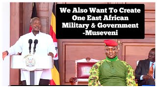 In Traore's footsteps? Museveni reveals plan to create one military & East African Government