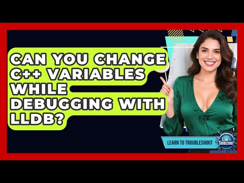 Can You Change C++ Variables While Debugging With LLDB? - Learn To Troubleshoot