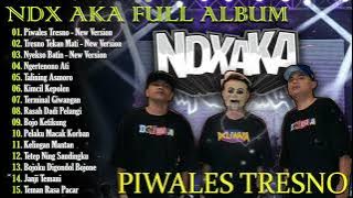 NDX AKA Full Album Terbaru 2024 Lagu Jawa Viral - Piwales Tresno - Tresno Tekan Mati - Nyekso Batin