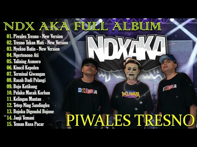 NDX AKA Full Album Terbaru 2024 Lagu Jawa Viral - Piwales Tresno - Tresno Tekan Mati - Nyekso Batin class=