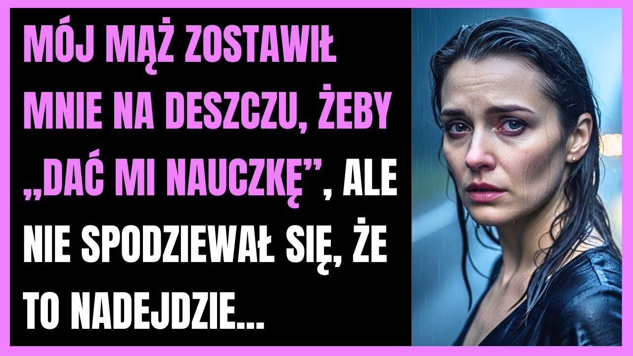 Mój mąż zostawił mnie na deszczu, żeby „dać mi nauczkę”, ale nie spodziewał się, że to nadejdzie...