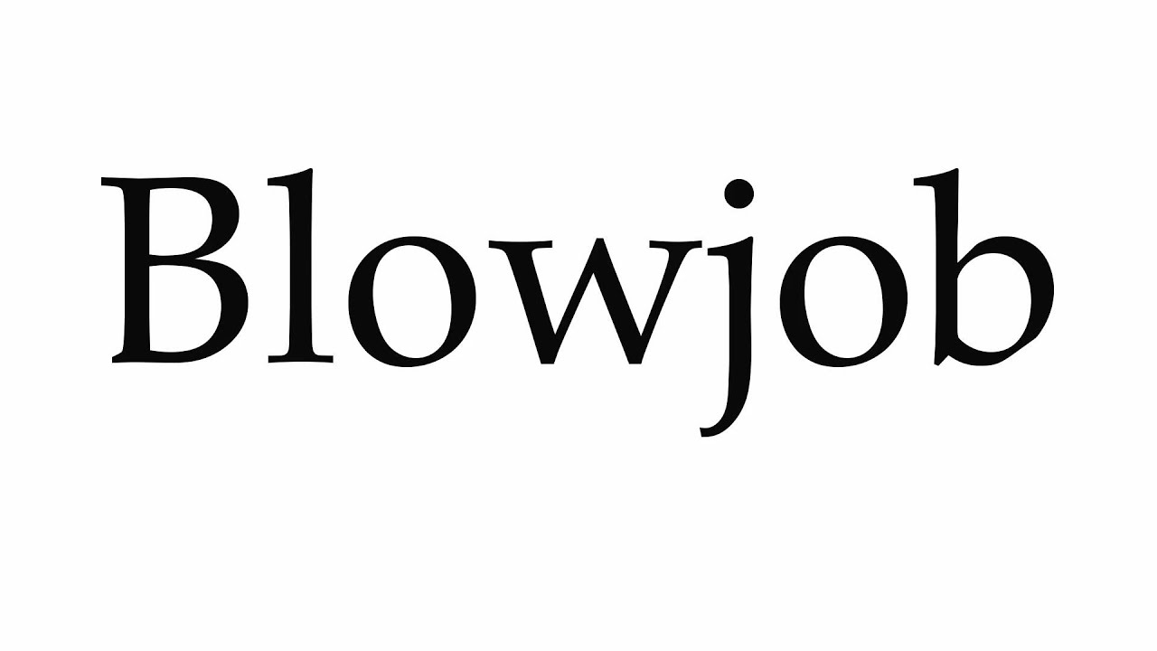 How to Pronounce Blowjob