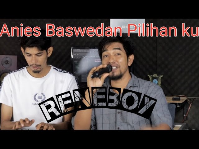 Anies Rasyid Baswedan Pilihan ku | RENEBOY | musik video official class=