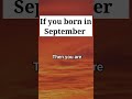 If You Born In September Then You Are Shorts Birthdaymonth Happybirthday January If You Born In September Then You Are Shorts Birthdaymonth Happybirthday January