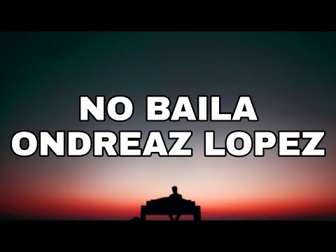 Ondreaz lópez - No Baila (Letra/Lyrics) [Tiktok Song]