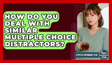 How Do You Deal With Similar Multiple Choice Distractors? - Steps to Sophomore Year