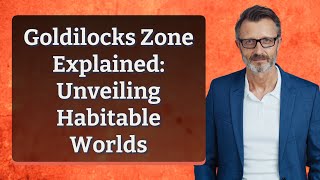 Goldilocks Zone Explained: Unveiling Habitable Worlds