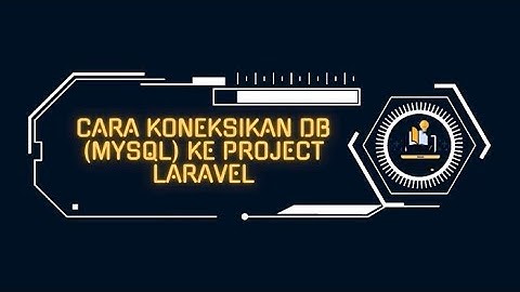 Migration | 1. Cara Mengkoneksikan DB dengan Project Laravel