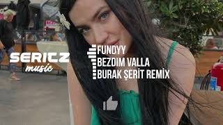 Fundyy - Bezdim Valla (Burak Şerit Remix) Resimi