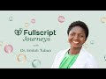 Fullscript Journeys Testimonial With Dr Emlah Tubuo
