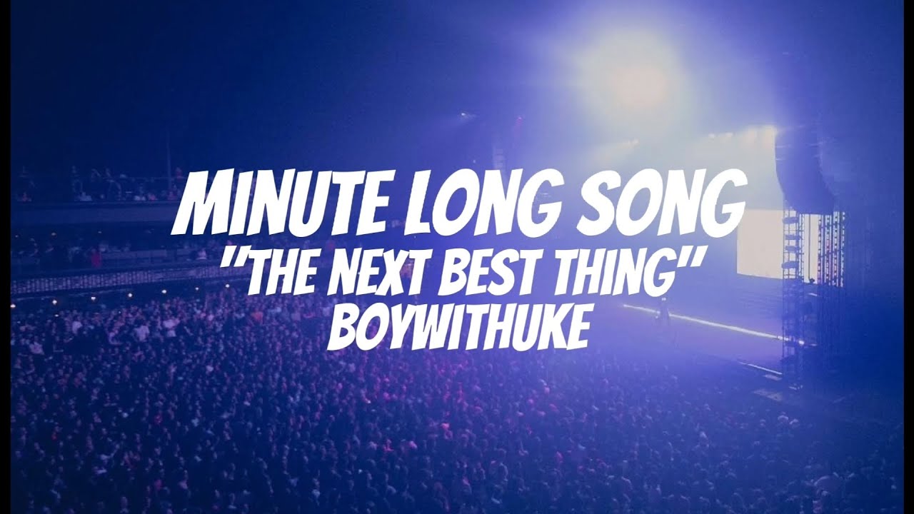 Minute Long Song The Next Best Thing BoyWithUke Extended Version minute-long-song-the-next-best-thing-boywithuke-extended-version