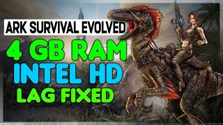 FIX LAG Ark Survival Evolved on 4gb ram & intel hd graphics