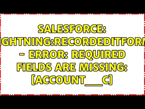 Salesforce: lightning:recordEditForm - ERROR: Required fields are missing: [Account__c]