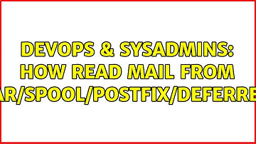 DevOps & SysAdmins: How read mail from /var/spool/postfix/deferred?