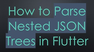 How to Parse Nested JSON Trees in Flutter
