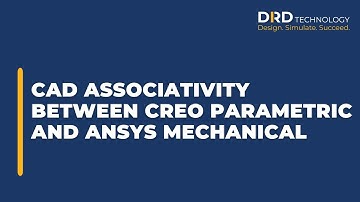 CAD Associativity Between Creo Parametric and Ansys Mechanical