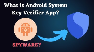 Android System Key Verifier App: Security Feature or Privacy Risk?