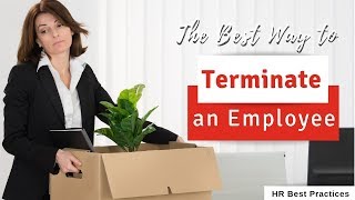 HOW TO TERMINATE AN EMPLOYEE - WHILE LEAVING THEIR DIGNITY INTACT