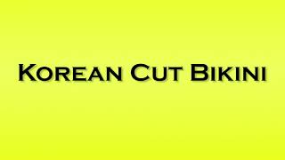 Pronunciation Of Korean Cut Bikini