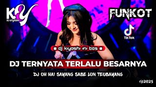 DJ Kiyoshi™ - BEST FUNKOT 2025‼️|| DJ TERNYATA TERLALU BESARNYA CINTAKU‼️|| DJ BUKIT BERBUNGA‼️
