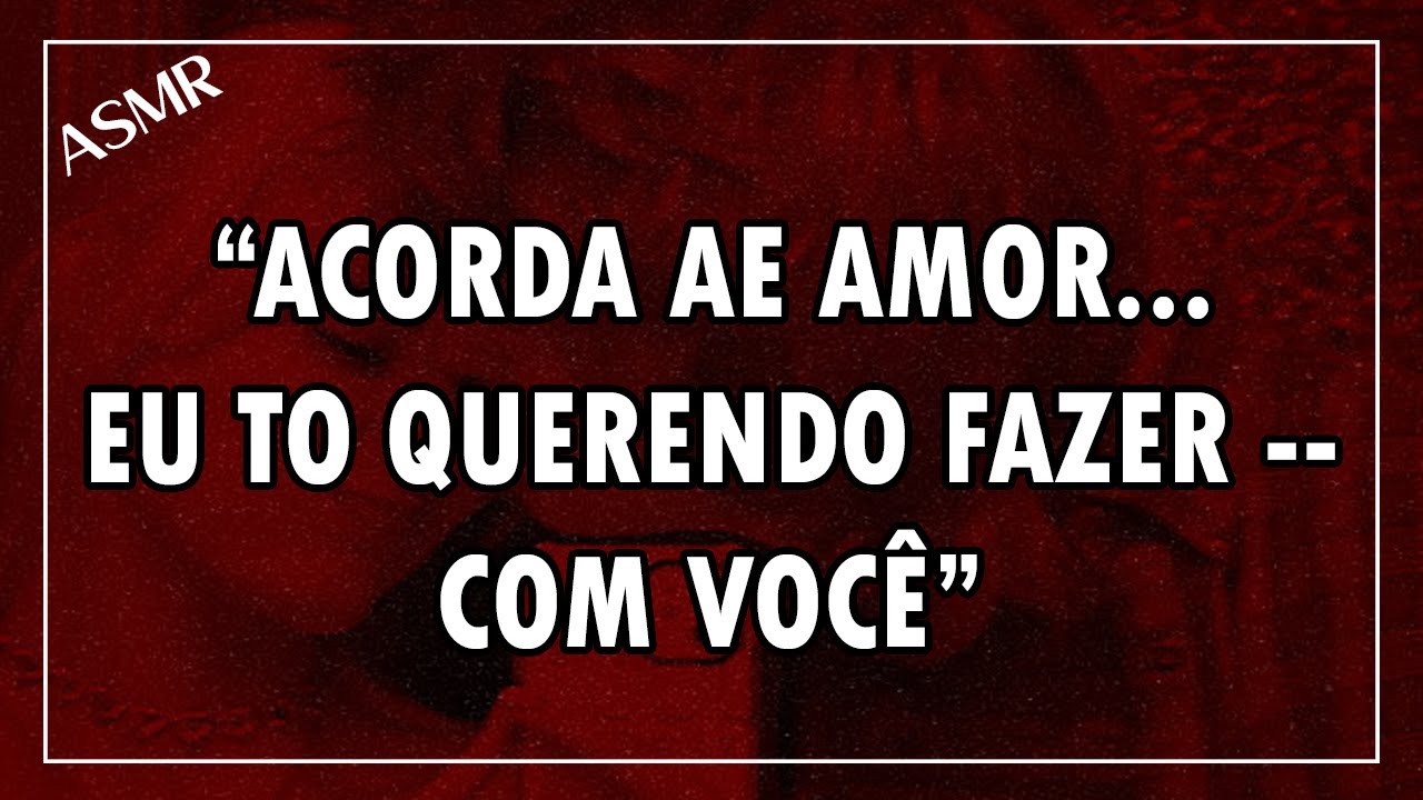 (Asmr +18) Namorado te Acorda pra... 😴🔥 (Descrição)