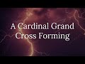 A Cardinal Grand Cross Forming