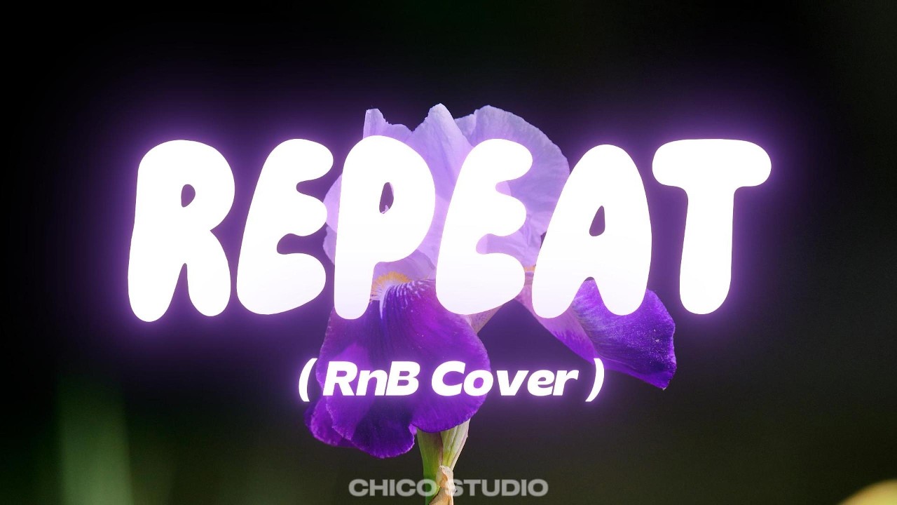 Watch Repeat - Chico Studio ( RnB Cover ) on YouTube Watch Repeat - Chico Studio ( RnB Cover ) on YouTube