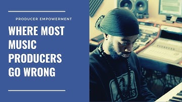 Where Most Music Producers Go Wrong