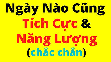 3 Thói Quen Tuyệt Vời Để TÍCH CỰC và NĂNG LƯỢNG mỗi ngày