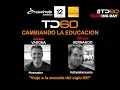 TechDay60 - Cambiado la educación: Viaje a la escuela del siglo XXI