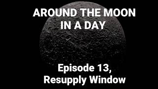 Around the Moon in a Day | Episode 13: Resupply Window