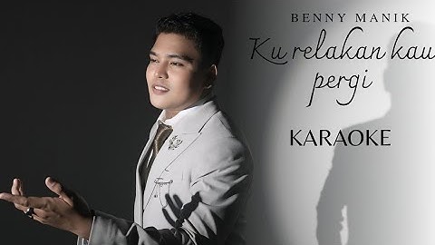 BENNY MANIK (KARAOKE) - KU RELAKAN KAU PERGI