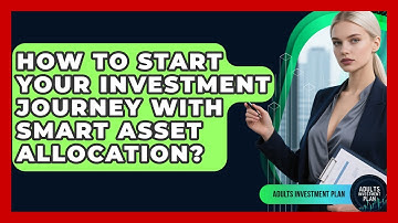 How To Start Your Investment Journey With Smart Asset Allocation? - Adults Investment Plan