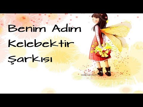 BENİM ADIM KELEBEKTİR ŞARKISI