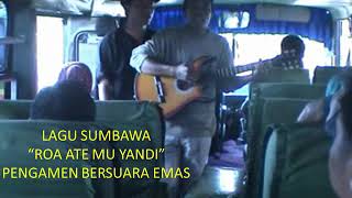 ROA ATE MU YANDI | PENGAMEN SAMAWA BERSUARA EMAS | LAGU SUMBAWA TERBARU