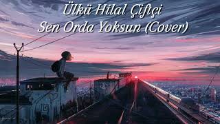 Ülkü Hilal Çiftçi Sen Orda Yoksun (Cover) Resimi