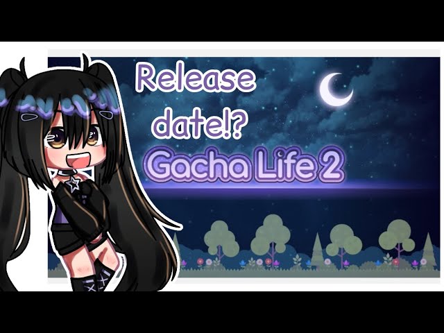 What is the release date of Gacha Life 2?