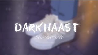 Darkhaast || Slowed + Reverb || Lofi Mix