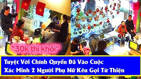 Tuyệt Vời Chính Quyền Đã Vào Cuộc Làm Rõ 2 Người Phụ Nữ Đi Kêu Gọi Từ Thiện Nhưng Từ Chối Nhân 30K